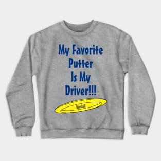 My Favorite Putter Is My Driver Crewneck Sweatshirt